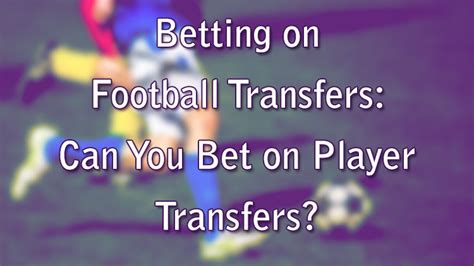 betting on football transfers.